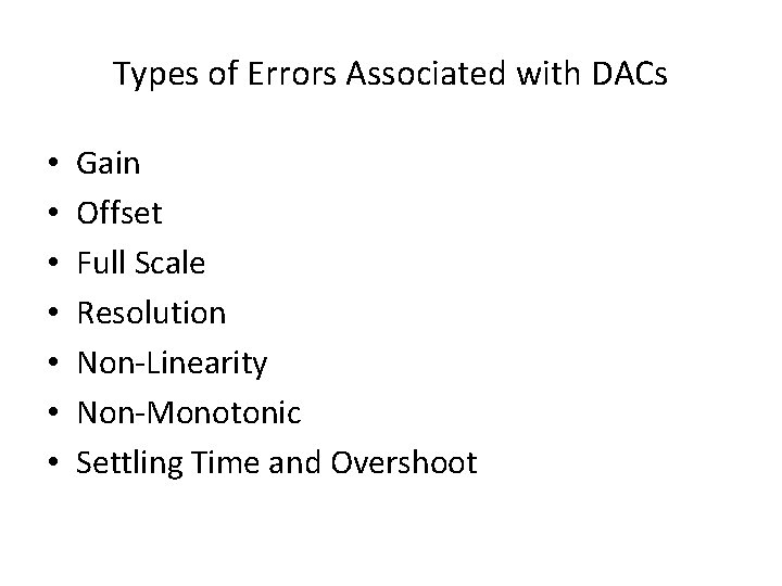 Types of Errors Associated with DACs • • Gain Offset Full Scale Resolution Non-Linearity Types of Errors Associated with DACs • • Gain Offset Full Scale Resolution Non-Linearity