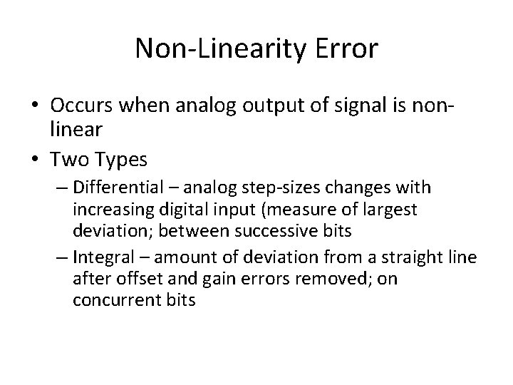 Non-Linearity Error • Occurs when analog output of signal is nonlinear • Two Types Non-Linearity Error • Occurs when analog output of signal is nonlinear • Two Types