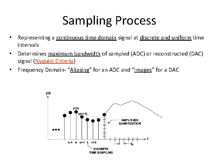 Sampling Process • Representing a continuous time domain signal at discrete and uniform time Sampling Process • Representing a continuous time domain signal at discrete and uniform time