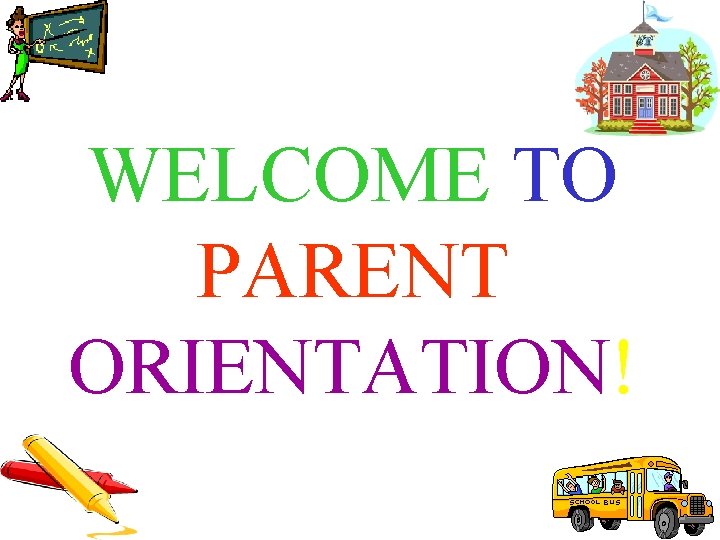 WELCOME TO PARENT ORIENTATION! 