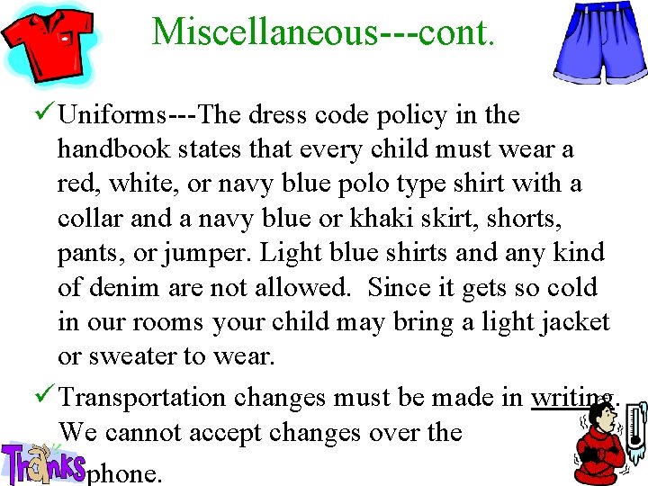 Miscellaneous---cont. ü Uniforms---The dress code policy in the handbook states that every child must