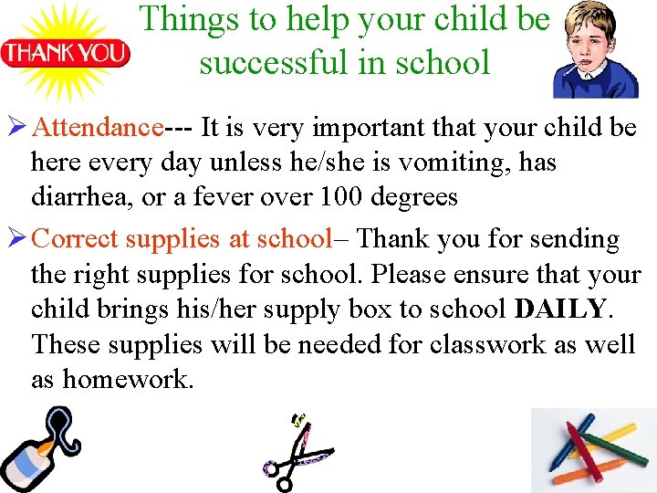 Things to help your child be successful in school Ø Attendance--- It is very