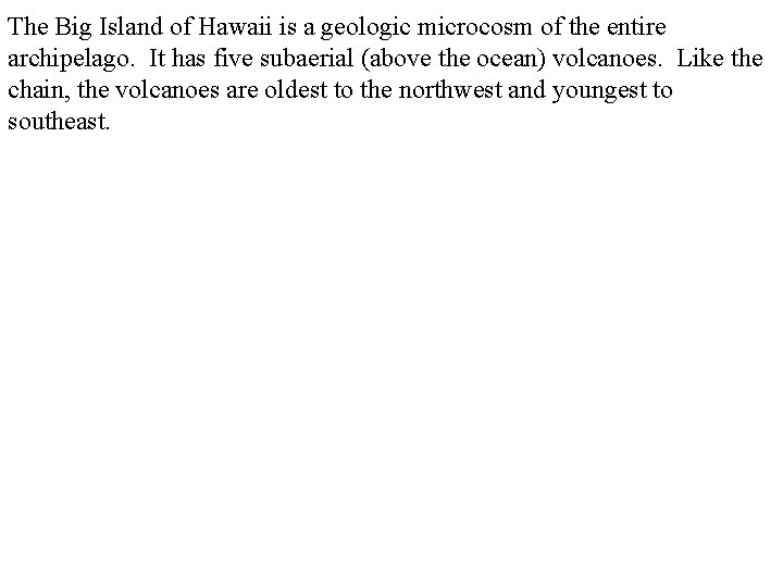 The Big Island of Hawaii is a geologic microcosm of the entire archipelago. It