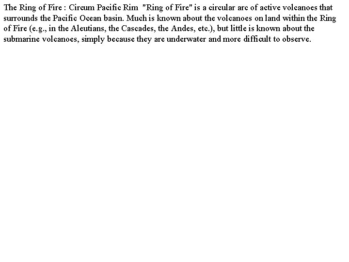 The Ring of Fire : Circum Pacific Rim "Ring of Fire" is a circular