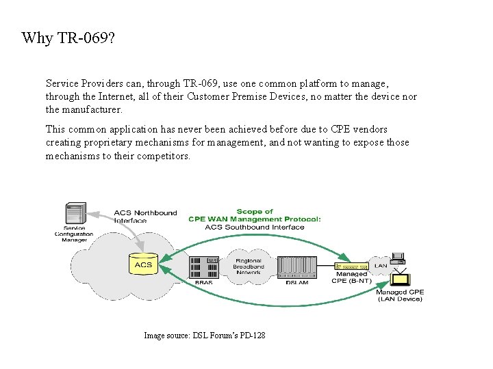 Why TR-069? Service Providers can, through TR-069, use one common platform to manage, through