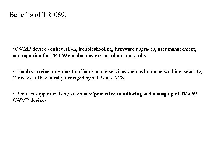 Benefits of TR-069: • CWMP device configuration, troubleshooting, firmware upgrades, user management, and reporting