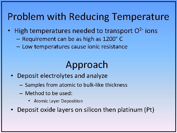 Problem with Reducing Temperature • High temperatures needed to transport O 2 - ions