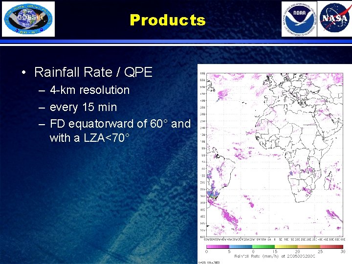 Products • Rainfall Rate / QPE – 4 -km resolution – every 15 min