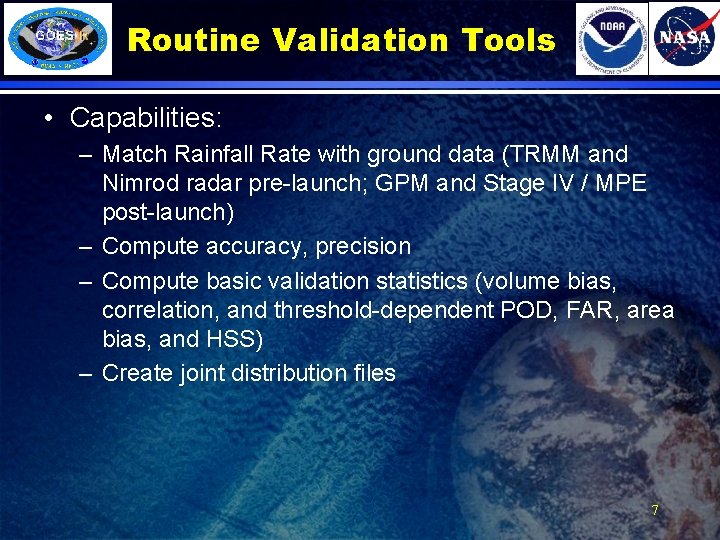 Routine Validation Tools • Capabilities: – Match Rainfall Rate with ground data (TRMM and