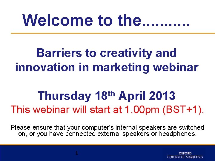 Welcome to the. . . Barriers to creativity and innovation in marketing webinar Thursday