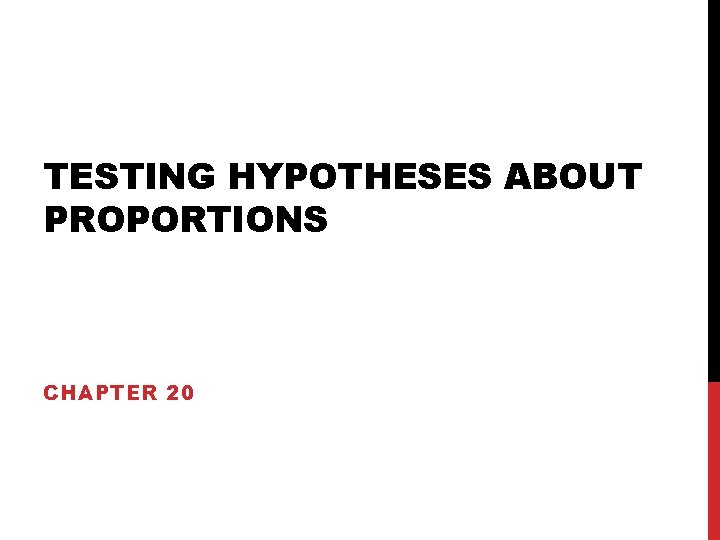 TESTING HYPOTHESES ABOUT PROPORTIONS CHAPTER 20 