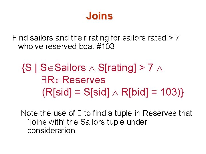 Joins Find sailors and their rating for sailors rated > 7 who’ve reserved boat