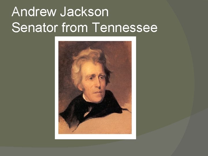 Andrew Jackson Senator from Tennessee 
