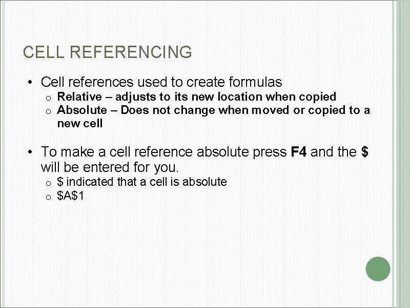 CELL REFERENCING • Cell references used to create formulas o o Relative – adjusts