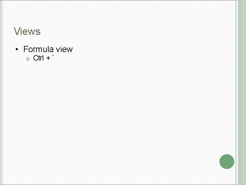 Views • Formula view o Ctrl + ` 