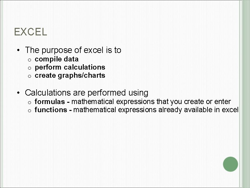 EXCEL • The purpose of excel is to o compile data perform calculations create