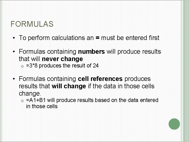 FORMULAS • To perform calculations an = must be entered first • Formulas containing