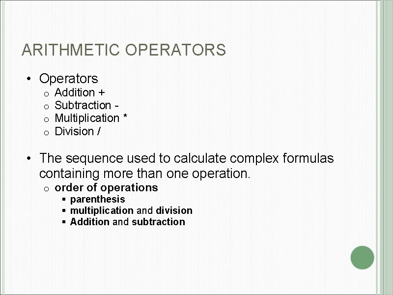 ARITHMETIC OPERATORS • Operators o o Addition + Subtraction Multiplication * Division / •