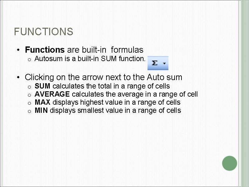 FUNCTIONS • Functions are built-in formulas o Autosum is a built-in SUM function. •