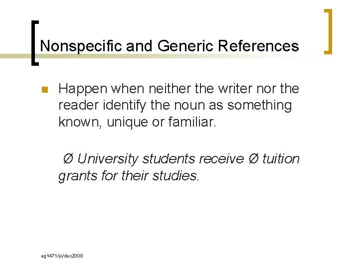 Nonspecific and Generic References n Happen when neither the writer nor the reader identify