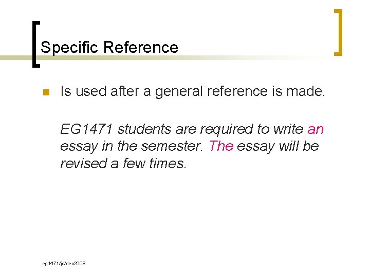 Specific Reference n Is used after a general reference is made. EG 1471 students