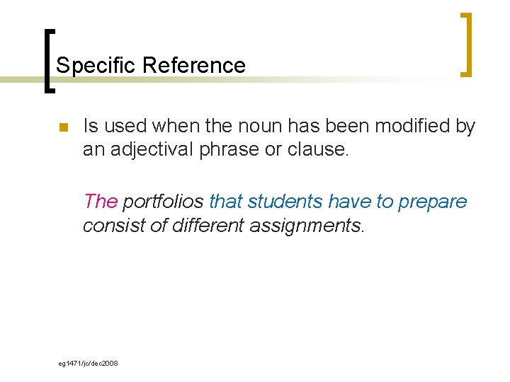 Specific Reference n Is used when the noun has been modified by an adjectival