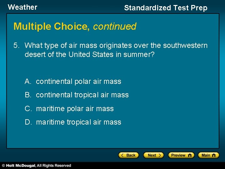 Weather Standardized Test Prep Multiple Choice, continued 5. What type of air mass originates