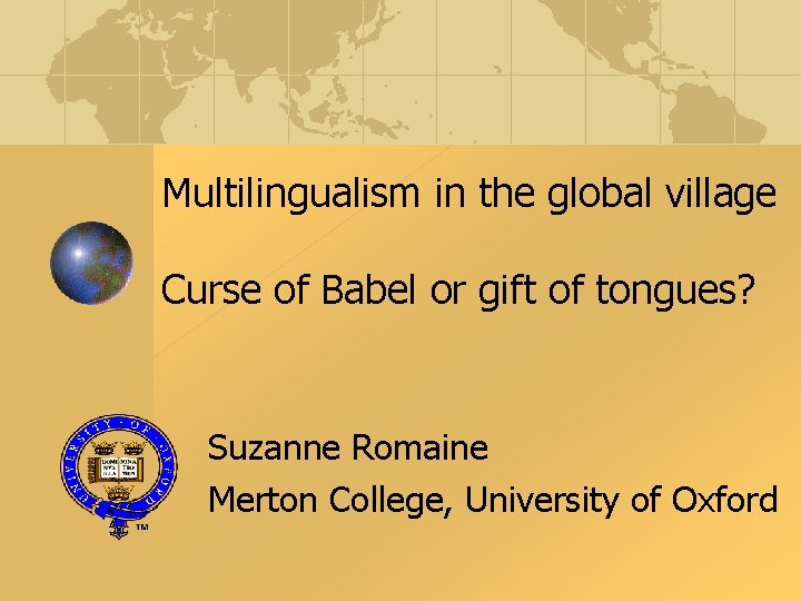 Multilingualism in the global village Curse of Babel or gift of tongues? Suzanne Romaine