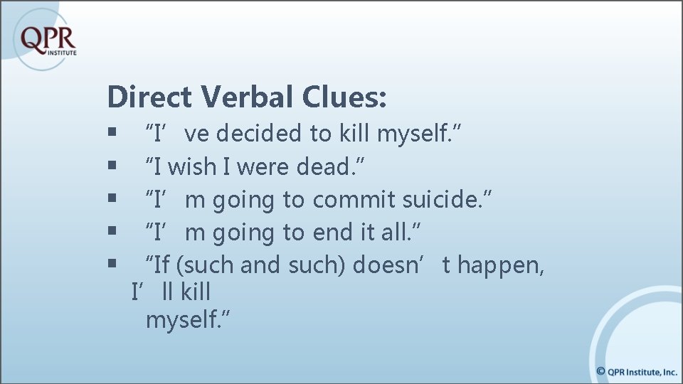 Direct Verbal Clues: § “I’ve decided to kill myself. ” § “I wish I Direct Verbal Clues: § “I’ve decided to kill myself. ” § “I wish I