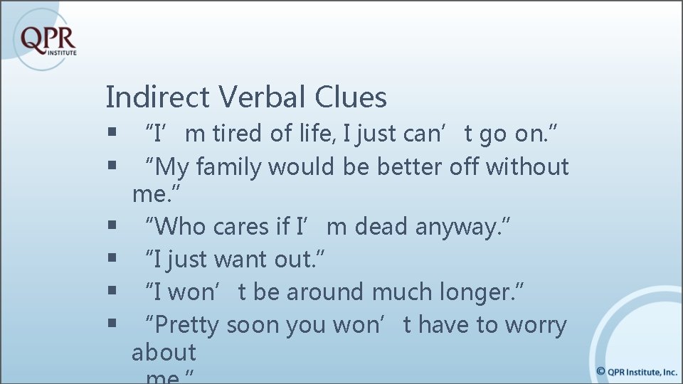 Indirect Verbal Clues § “I’m tired of life, I just can’t go on. ” Indirect Verbal Clues § “I’m tired of life, I just can’t go on. ”