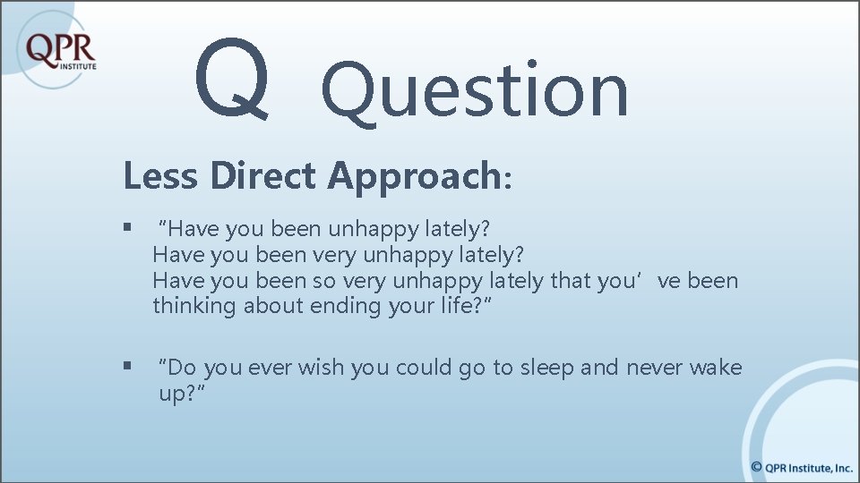 Q Question Less Direct Approach: § “Have you been unhappy lately? Have you been Q Question Less Direct Approach: § “Have you been unhappy lately? Have you been