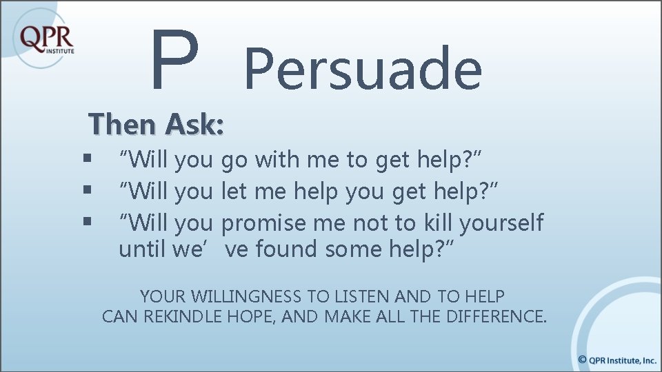 P Persuade Then Ask: § “Will you go with me to get help? ” P Persuade Then Ask: § “Will you go with me to get help? ”