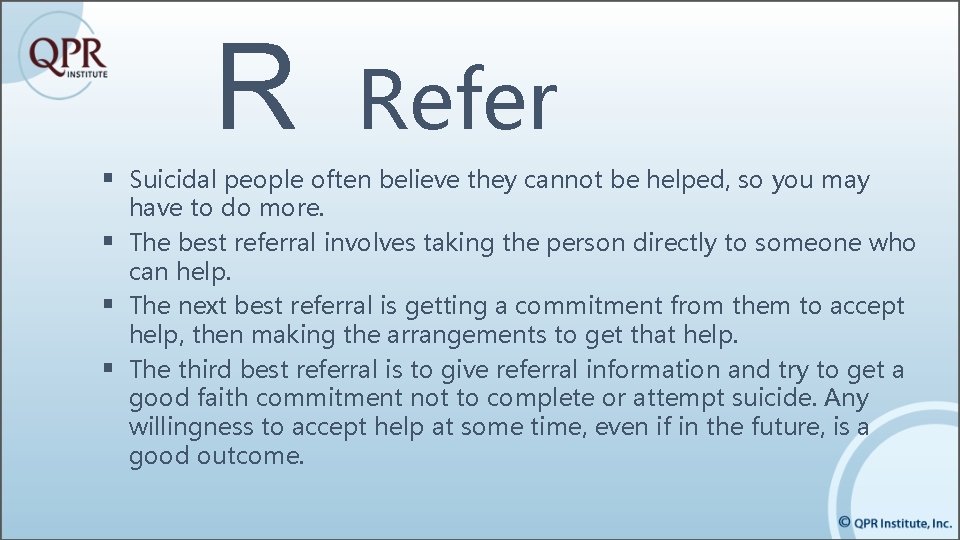 R Refer § Suicidal people often believe they cannot be helped, so you may R Refer § Suicidal people often believe they cannot be helped, so you may