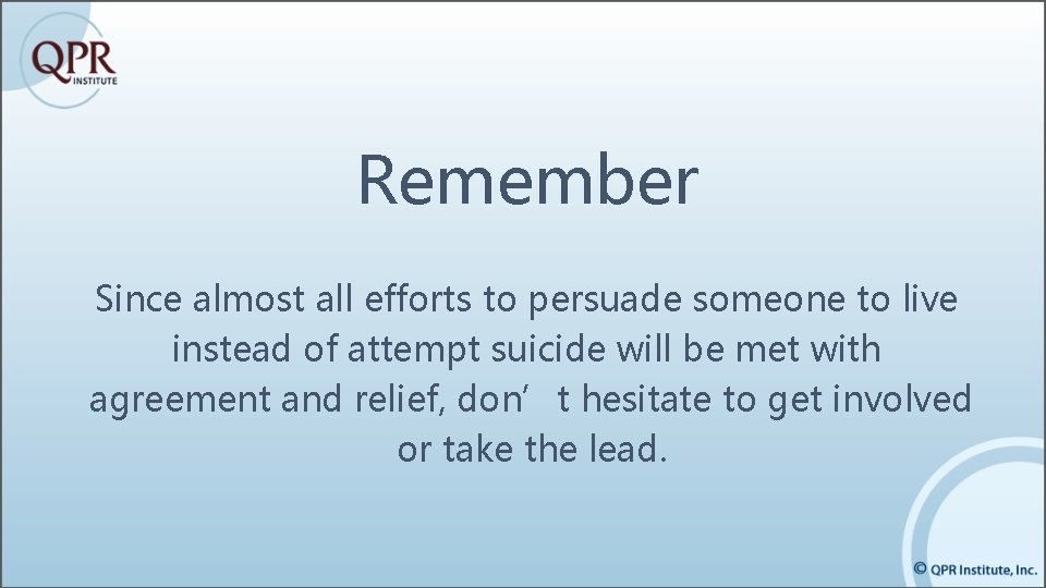 Remember Since almost all efforts to persuade someone to live instead of attempt suicide Remember Since almost all efforts to persuade someone to live instead of attempt suicide