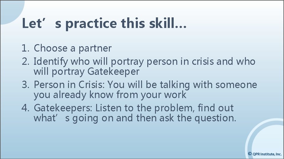 Let’s practice this skill… 1. Choose a partner 2. Identify who will portray person Let’s practice this skill… 1. Choose a partner 2. Identify who will portray person