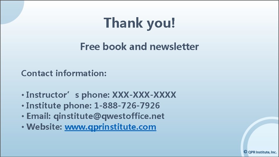 Thank you! Free book and newsletter Contact information: • Instructor’s phone: XXX-XXXX • Institute Thank you! Free book and newsletter Contact information: • Instructor’s phone: XXX-XXXX • Institute