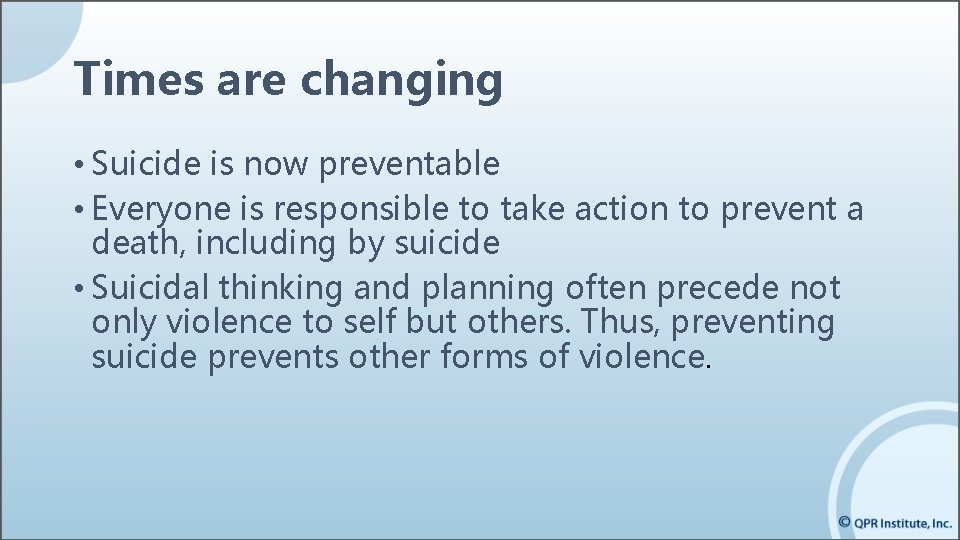 Times are changing • Suicide is now preventable • Everyone is responsible to take Times are changing • Suicide is now preventable • Everyone is responsible to take