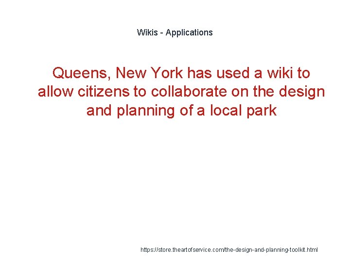 Wikis - Applications Queens, New York has used a wiki to allow citizens to