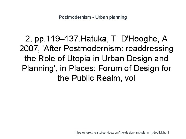 Postmodernism - Urban planning 2, pp. 119– 137. Hatuka, T D'Hooghe, A 2007, 'After