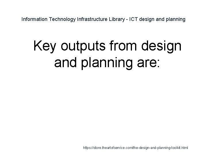 Information Technology Infrastructure Library - ICT design and planning 1 Key outputs from design