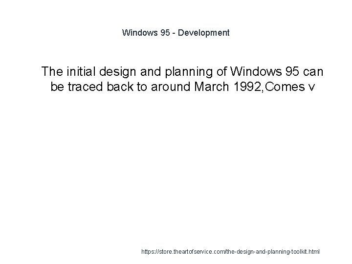 Windows 95 - Development 1 The initial design and planning of Windows 95 can