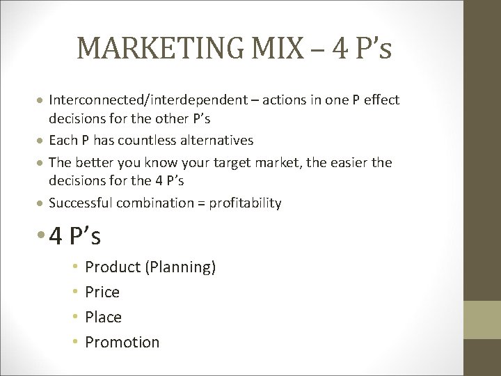MARKETING MIX – 4 P’s Interconnected/interdependent – actions in one P effect decisions for