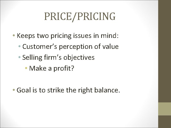PRICE/PRICING • Keeps two pricing issues in mind: • Customer’s perception of value •