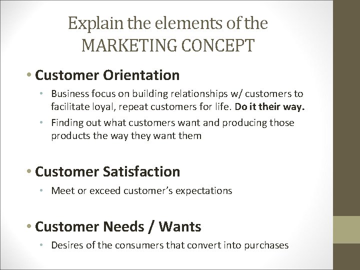 Explain the elements of the MARKETING CONCEPT • Customer Orientation • Business focus on