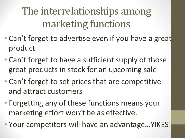The interrelationships among marketing functions • Can’t forget to advertise even if you have