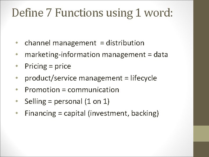 Define 7 Functions using 1 word: • • channel management = distribution marketing-information management