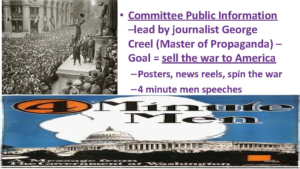  • Committee Public Information –lead by journalist George Creel (Master of Propaganda) –