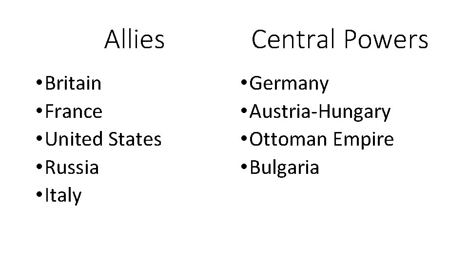 Allies • Britain • France • United States • Russia • Italy Central Powers