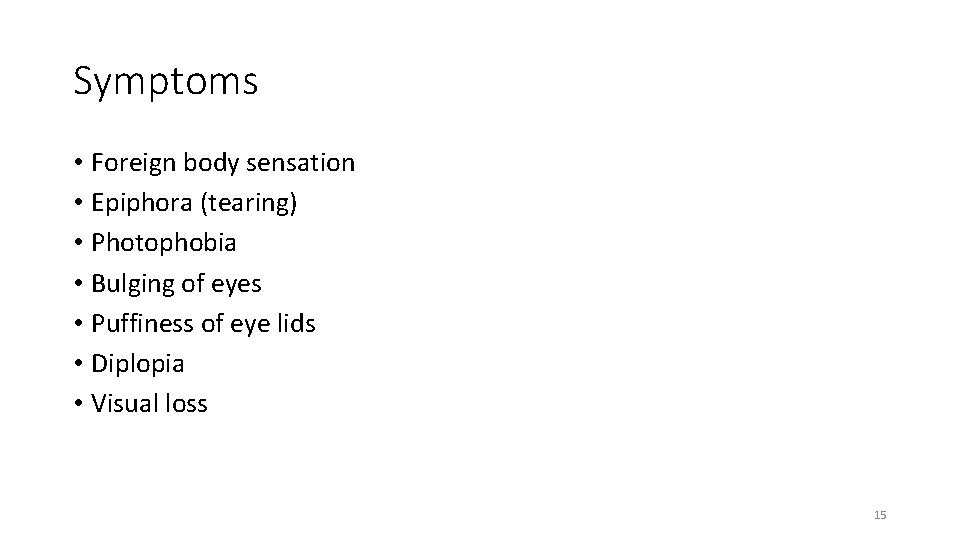 Symptoms • Foreign body sensation • Epiphora (tearing) • Photophobia • Bulging of eyes