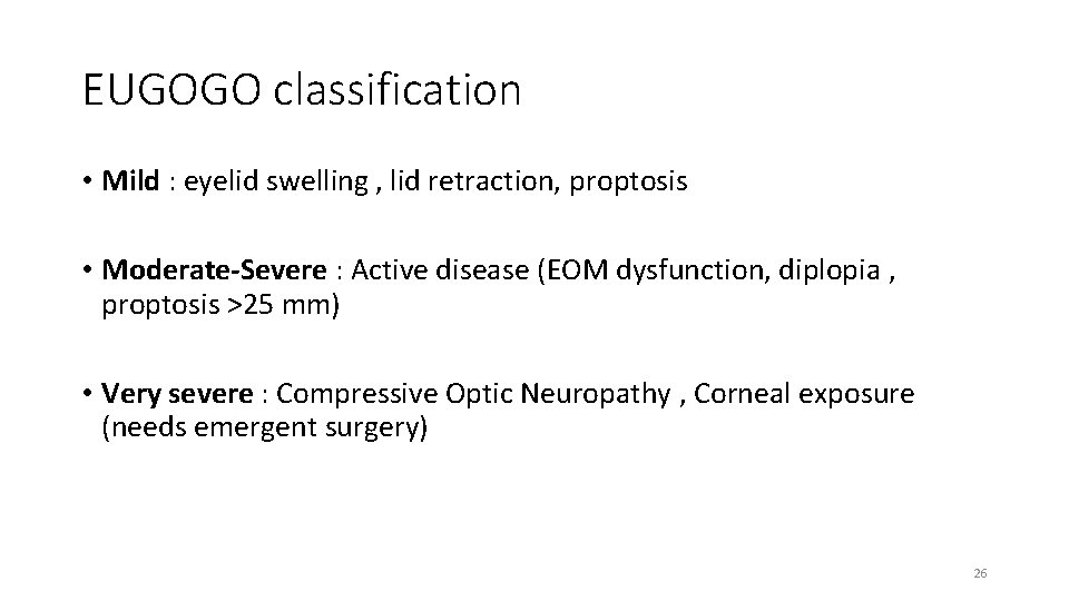 EUGOGO classification • Mild : eyelid swelling , lid retraction, proptosis • Moderate-Severe :